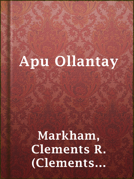 Title details for Apu Ollantay by Sir Clements R. (Clements Robert) Markham - Available